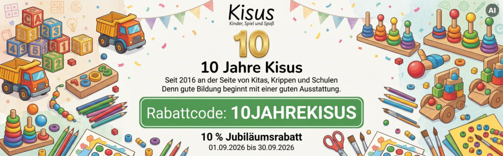10 Jahre Kisus - 10% Rabatt - Rabattcode: 10JAHREKISUS 01. bis 30. September 2026 Kisus - Kinder, Spiel und Spaß - Seit 2016 an der Seite von Kitas, Krippen und Schulen. Denn gute Bildung beginnt mit guter Ausstattung.